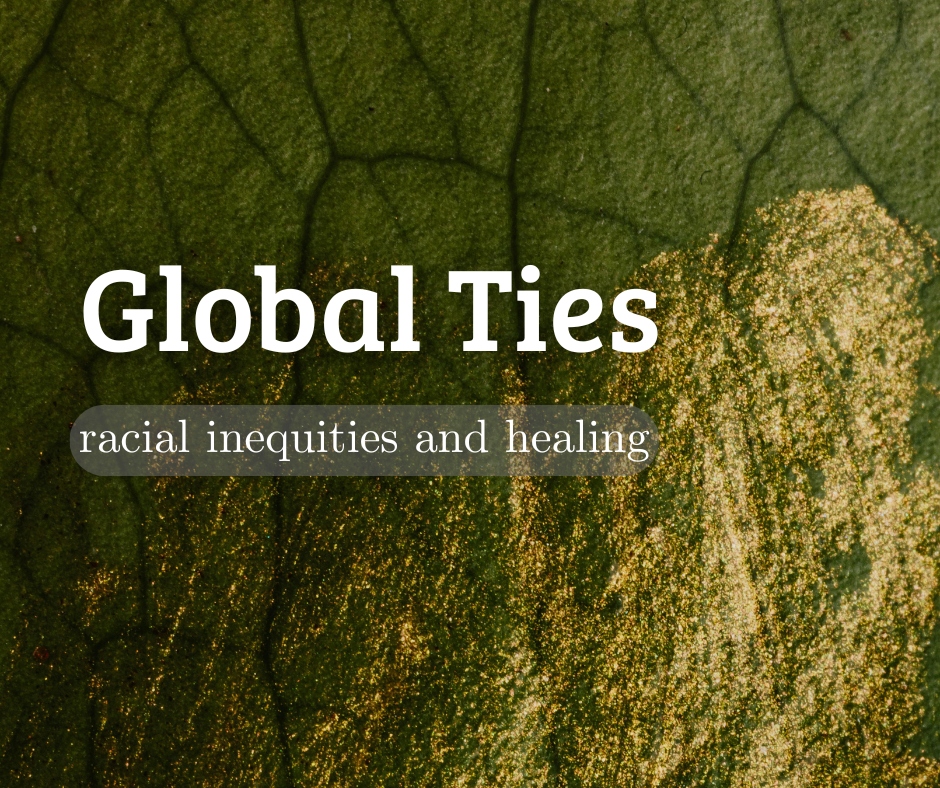 Global Ties – an international learning series on racial inequities and healing